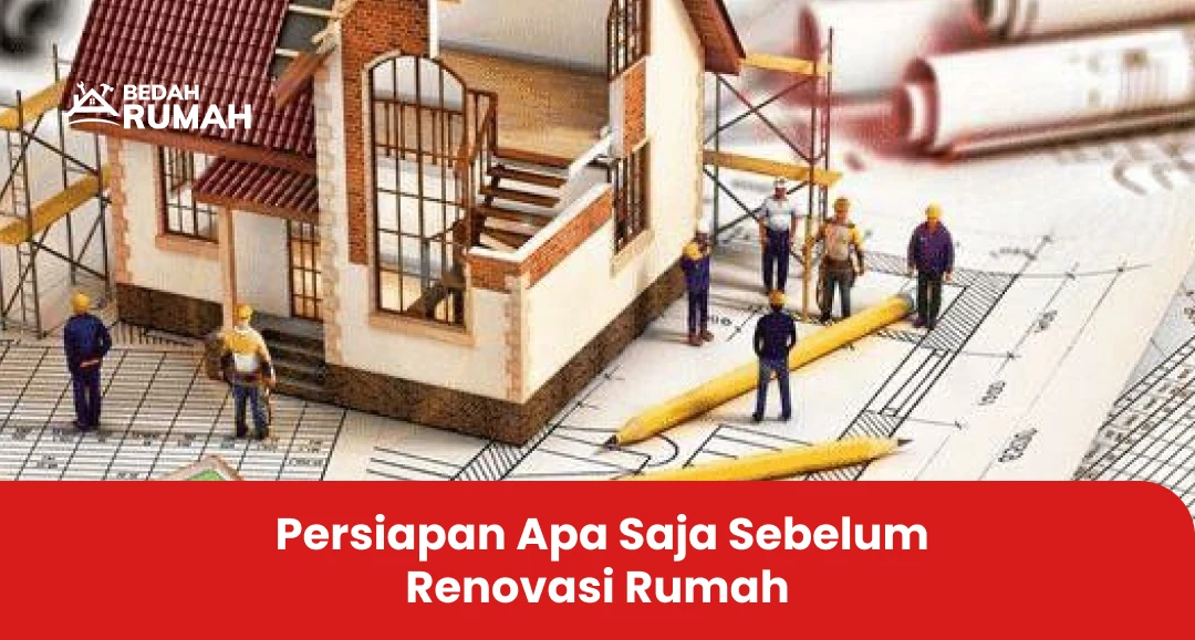 Persiapan Apa Saja Sebelum Renovasi Rumah