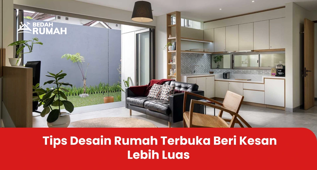 Tips Desain Rumah Terbuka Beri Kesan Lebih Luas