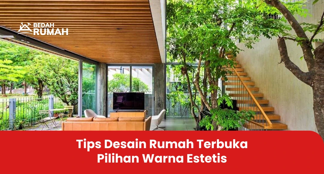 Tips Desain Rumah Terbuka Pilihan Warna Estetis