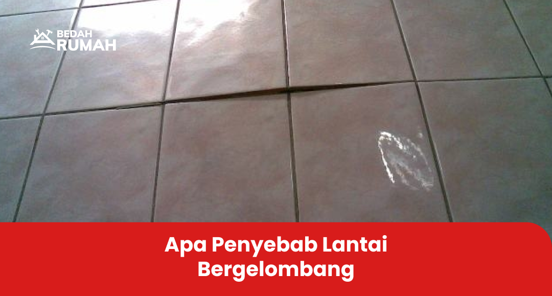 apa penyebab lantai bergelombang