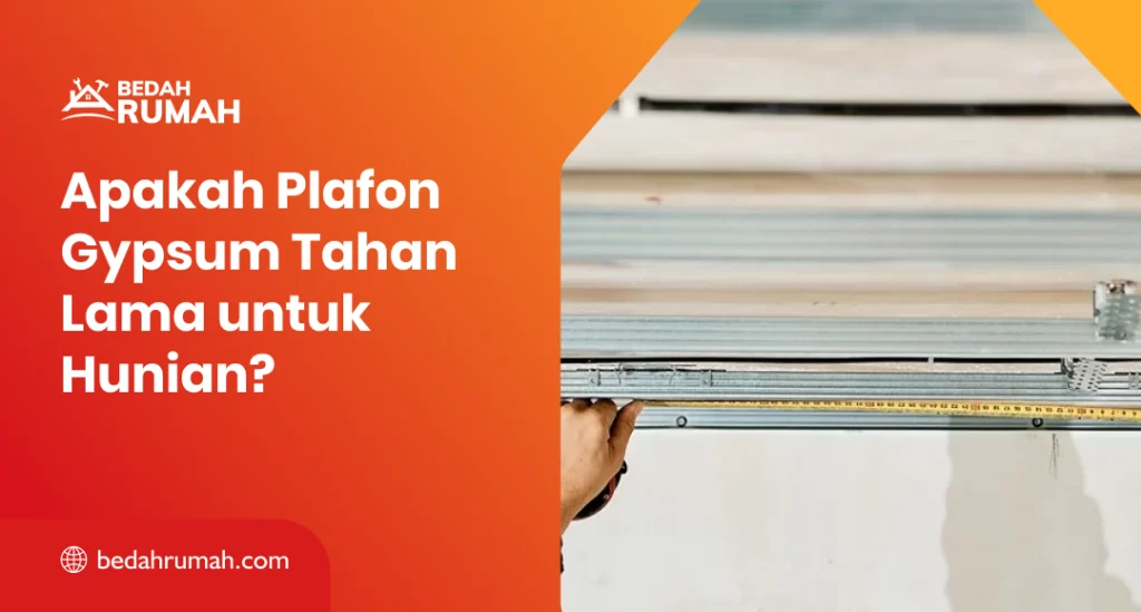 Apakah Plafon Gypsum Tahan Lama untuk Hunian?