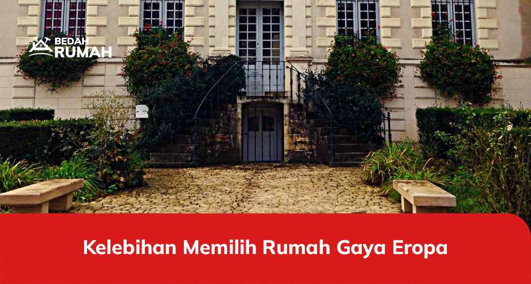 Kelebihan Memilih Rumah Gaya Eropa