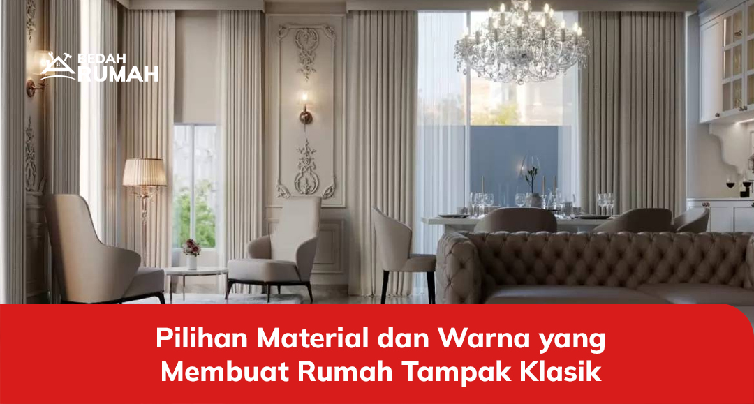 Pilihan Material dan Warna yang Membuat Rumah Tampak Klasik