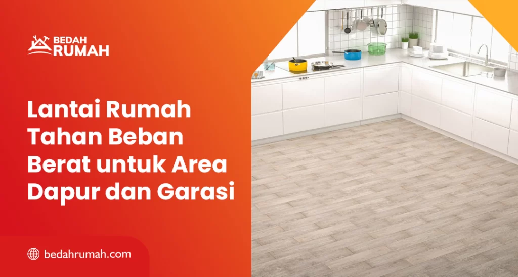 Lantai Rumah Tahan Beban Berat untuk Area Dapur dan Garansi