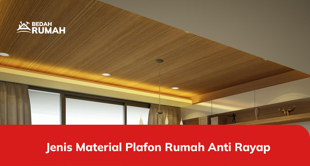 Jenis Material Plafon Rumah Anti Rayap