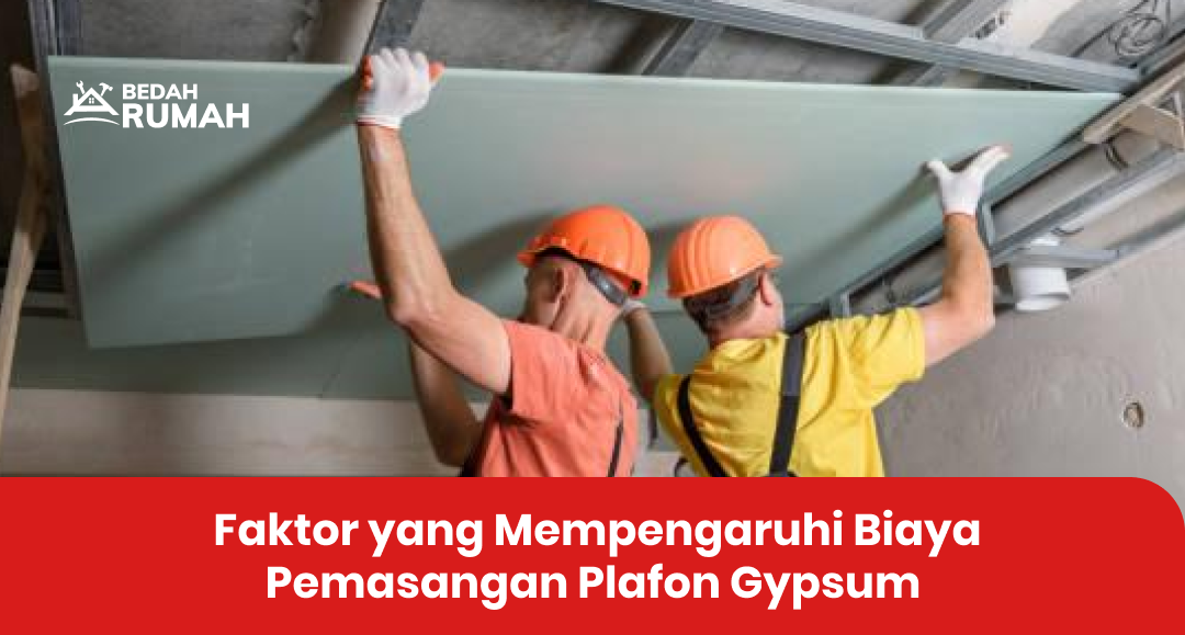 Faktor yang Mempengaruhi Biaya Pemasangan Plafon Gypsum