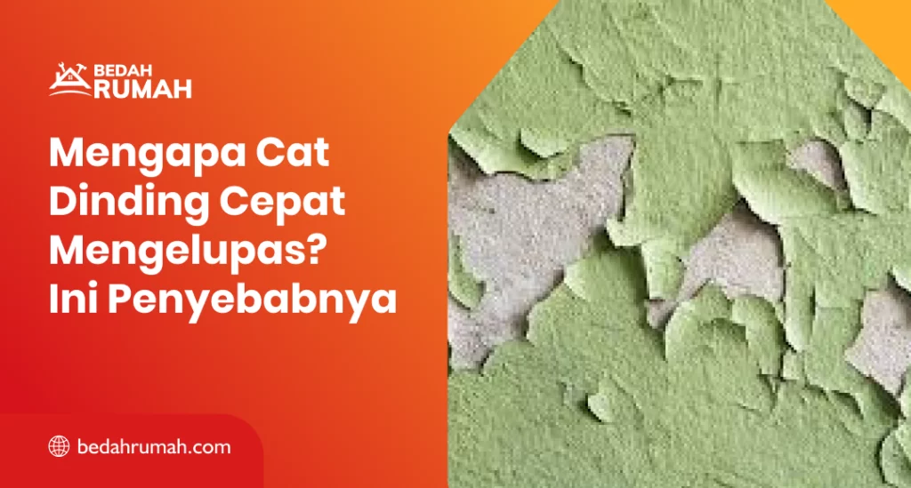Mengapa Cat Dinding Cepat Mengelupas? Ini Penyebabnya