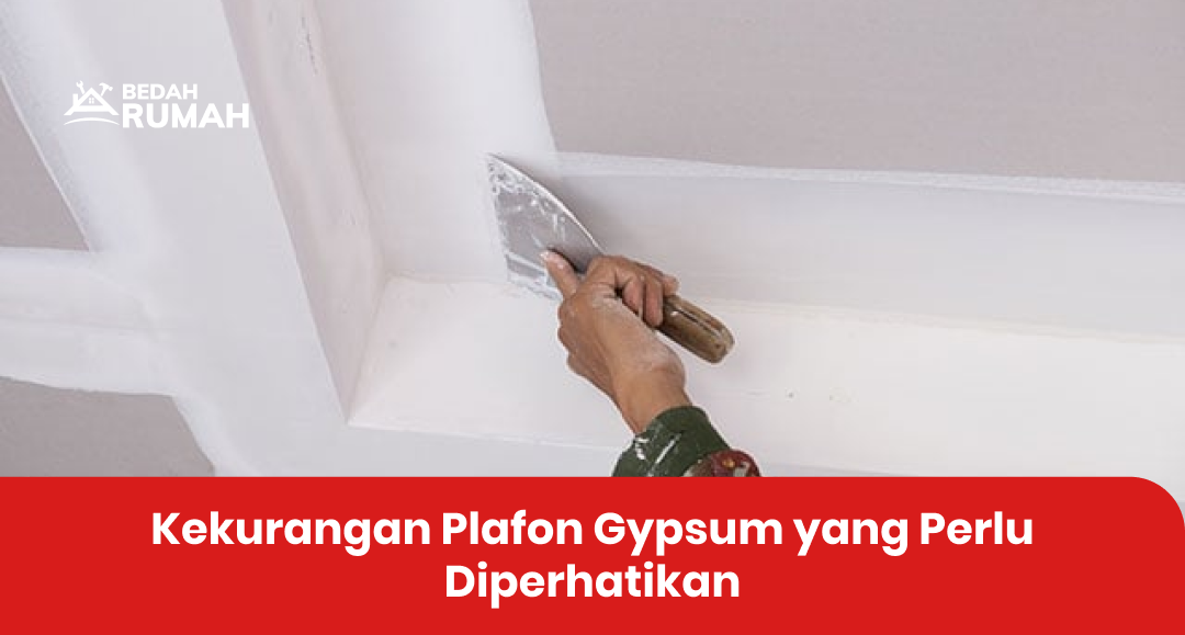 Kekurangan Plafon Gypsum yang Perlu Diperhatikan
