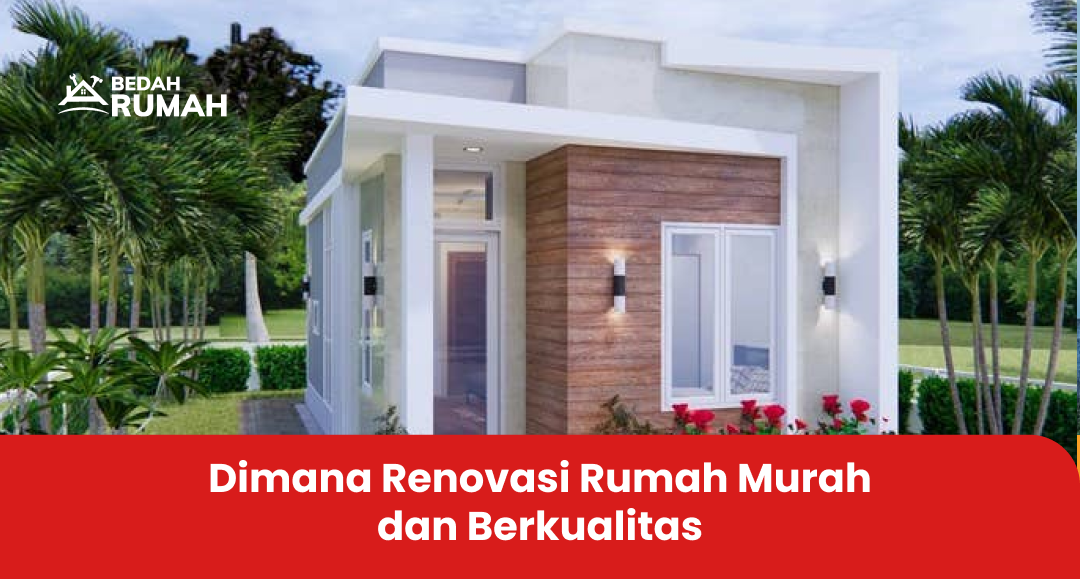 1. Dimana Renovasi Rumah Murah dan Berkualitas