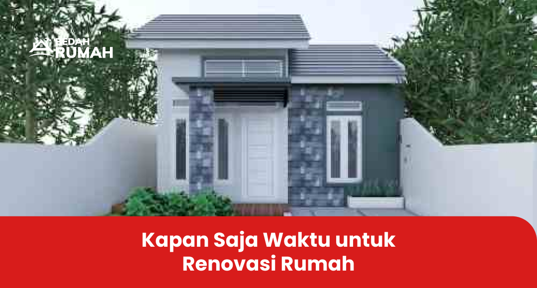 2. Kapan Saja Waktu untuk Renovasi Rumah