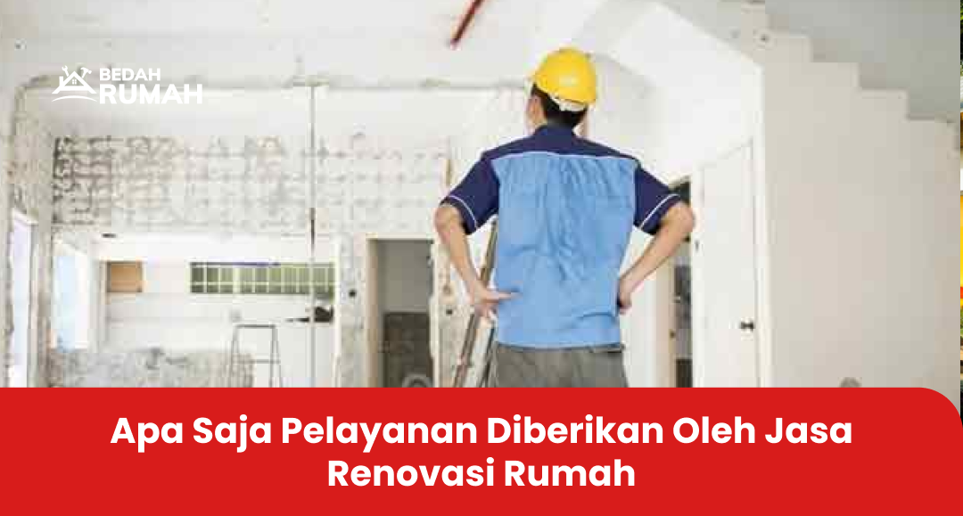 3. Apa Saja Pelayanan Diberikan Oleh Jasa Renovasi Rumah