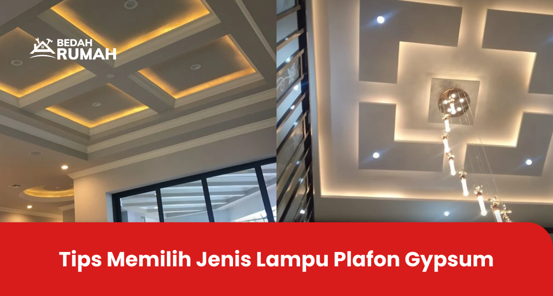 3. Tips Memilih Jenis Lampu Plafon Gypsum