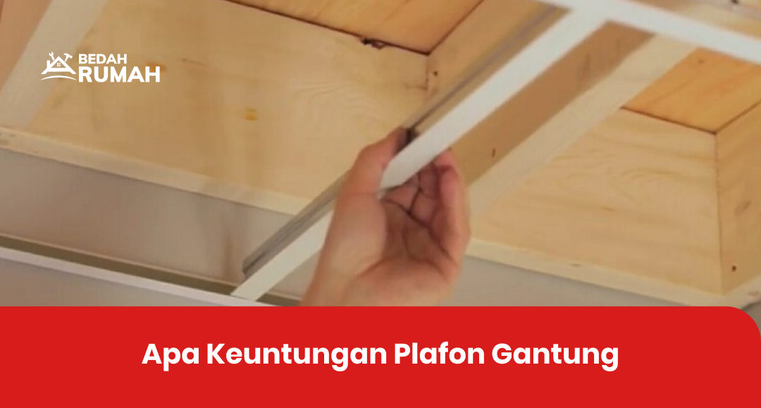 Apa Keuntungan Plafon Gantung