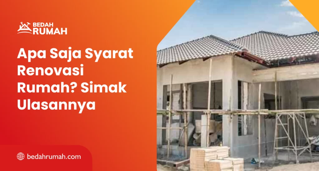 Apa Saja Syarat Renovasi Rumah? Simak Ulasannya