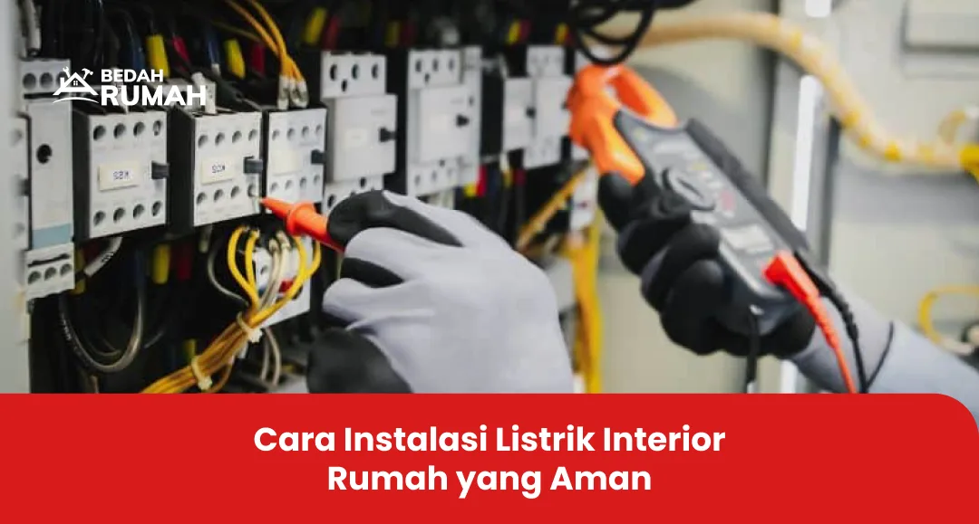 Cara Instalasi Listrik Interior Rumah yang Aman