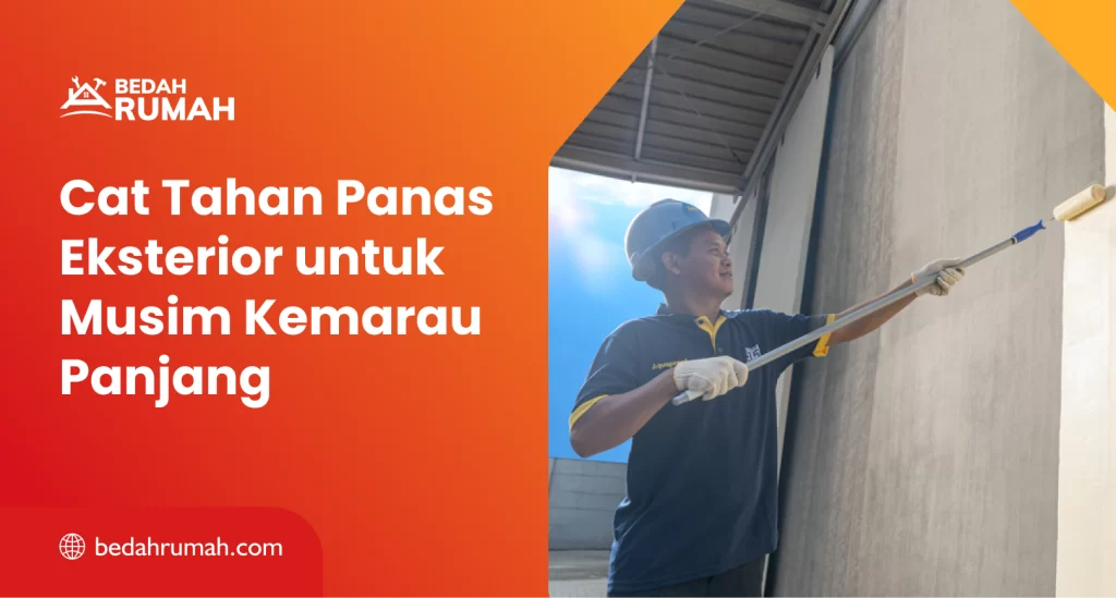 Cat Tahan Panas Eksterior untuk Musim Kemarau Panjang