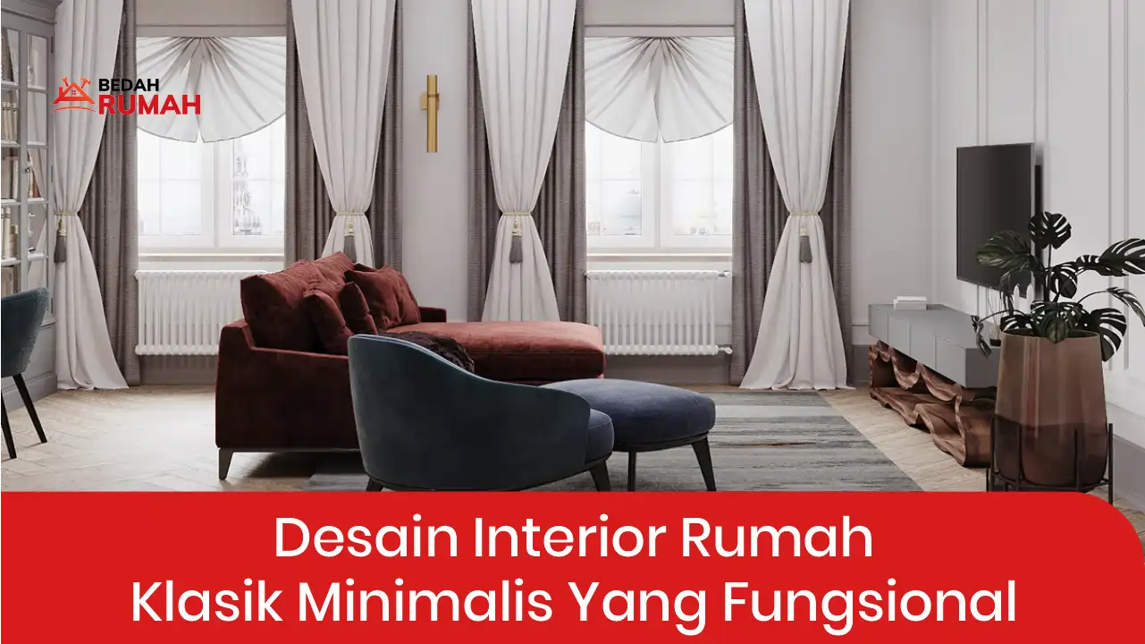 Desain Interior Rumah Klasik Minimalis yang Fungsional