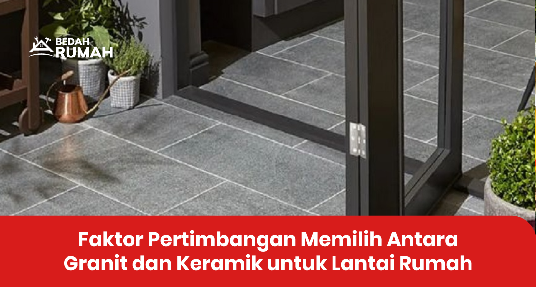 Faktor Pertimbangan Memilih Antara Granit dan Keramik untuk Lantai Rumah