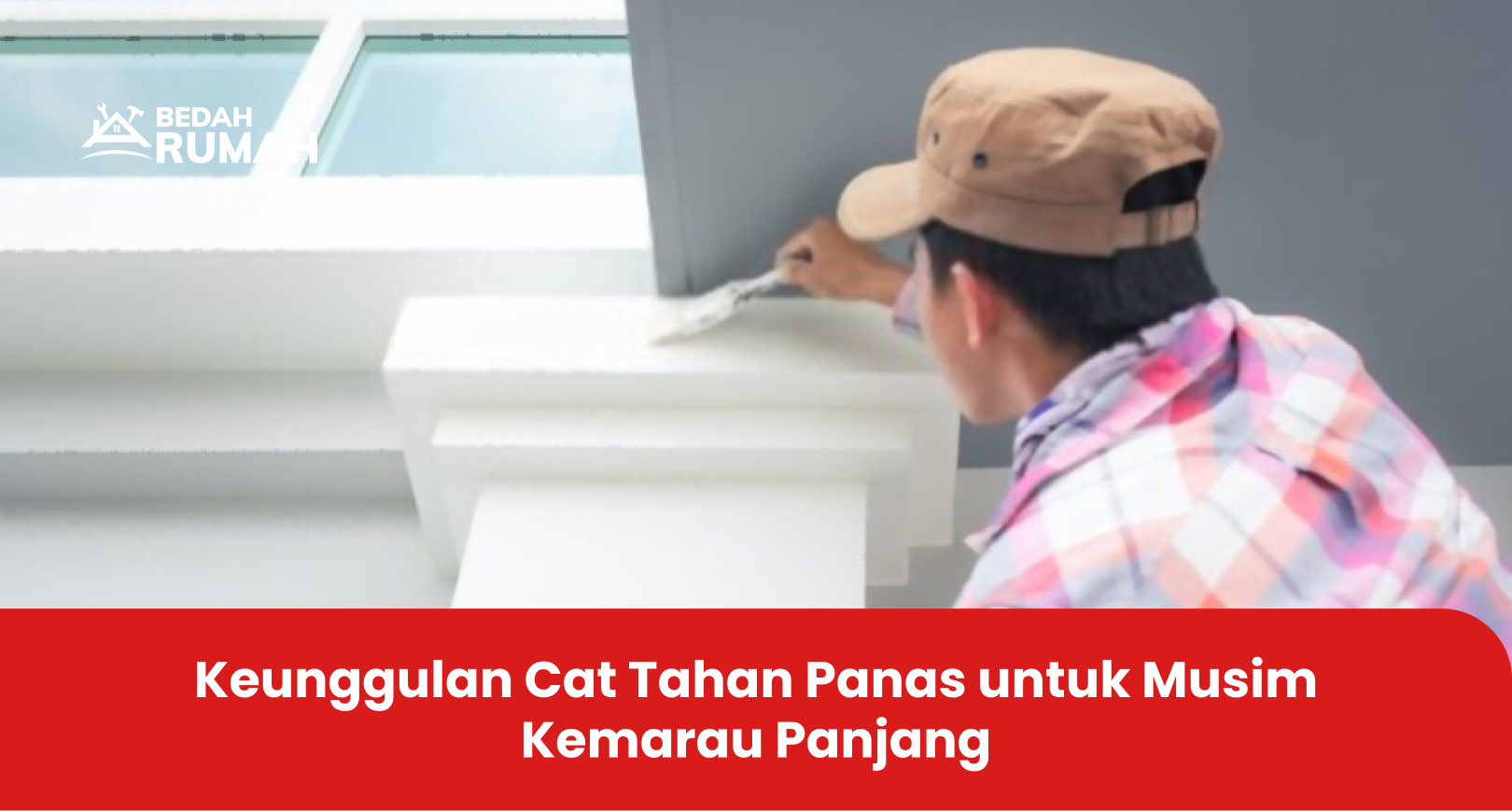 Keunggulan Cat Tahan Panas untuk Musim Kemarau Panjang