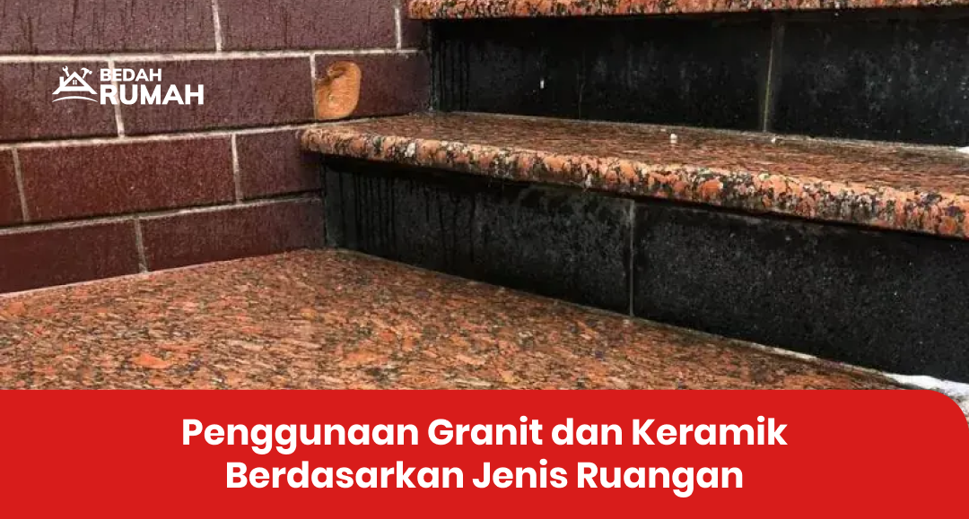 Penggunaan Granit dan Keramik Berdasarkan Jenis Ruangan
