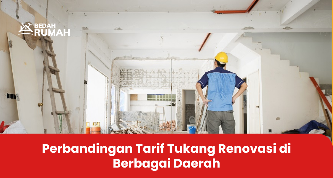 Perbandingan Tarif Tukang Renovasi di Berbagai Daerah
