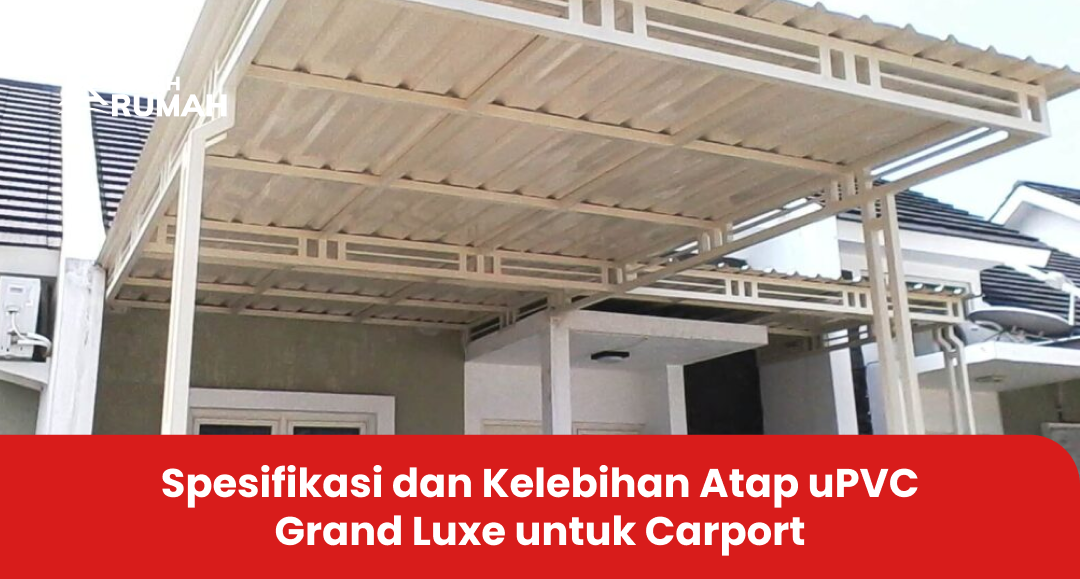 Spesifikasi dan Kelebihan Atap uPVC Grand Luxe untuk Carport