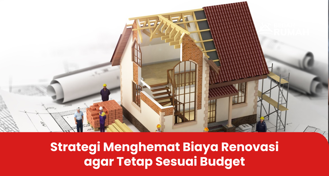 Strategi Menghemat Biaya Renovasi agar Tetap Sesuai Budget