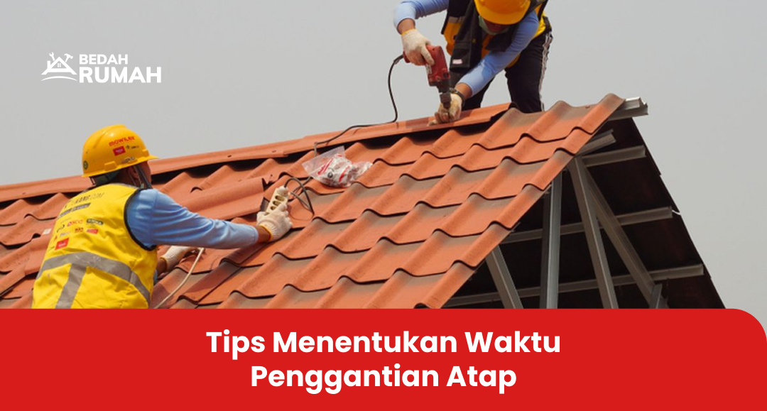 Tips Menentukan Waktu Penggantian Atap