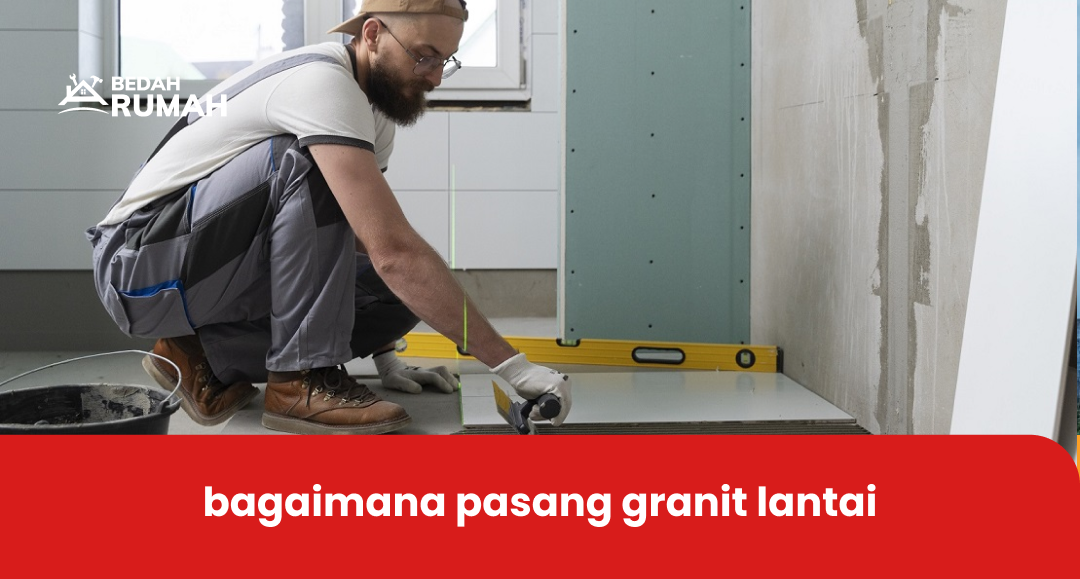 bagaimana pasang granit lantai