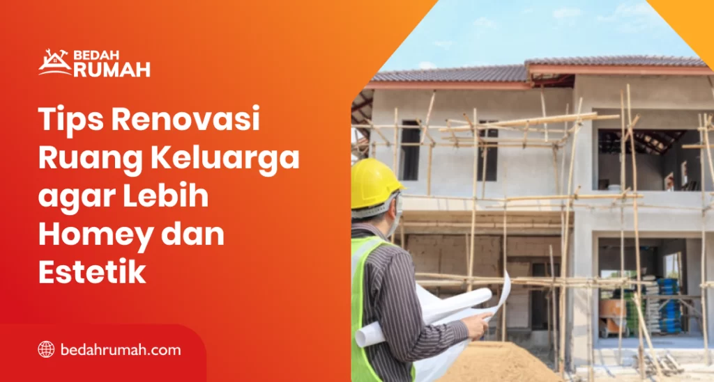 Tips Renovasi Ruang Keluarga agar Lebih Homey dan Estetik