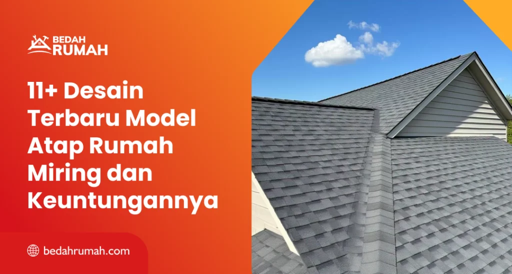 11+ Desain Terbaru Model Atap Rumah Miring dan Keuntungannya
