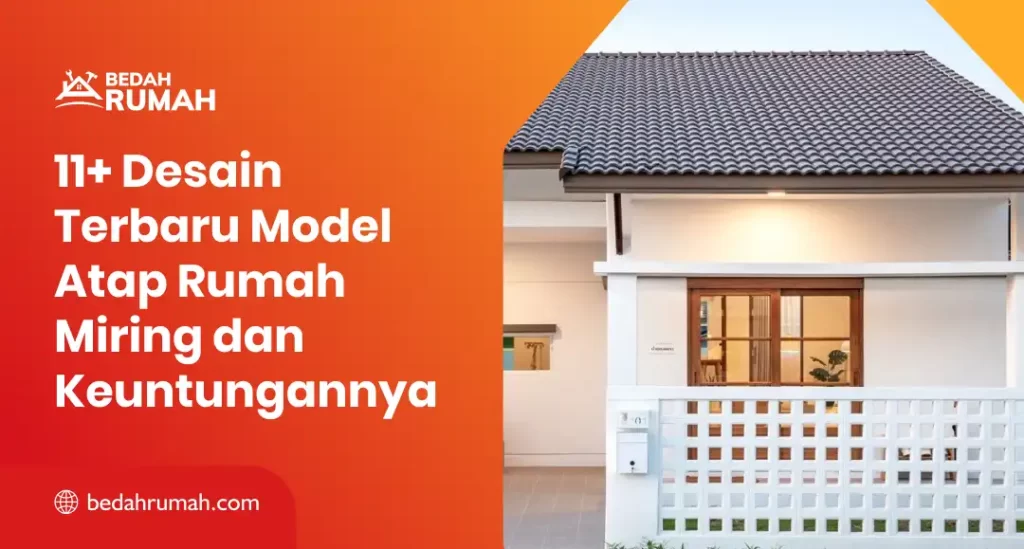 11+ Desain Terbaru Model Atap Rumah Miring dan Keuntungannya