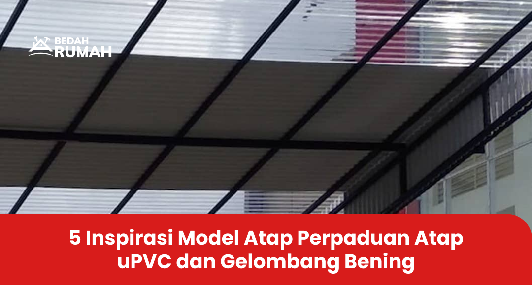 2. 5 Inspirasi Model Atap Perpaduan Atap uPVC dan Gelombang Bening