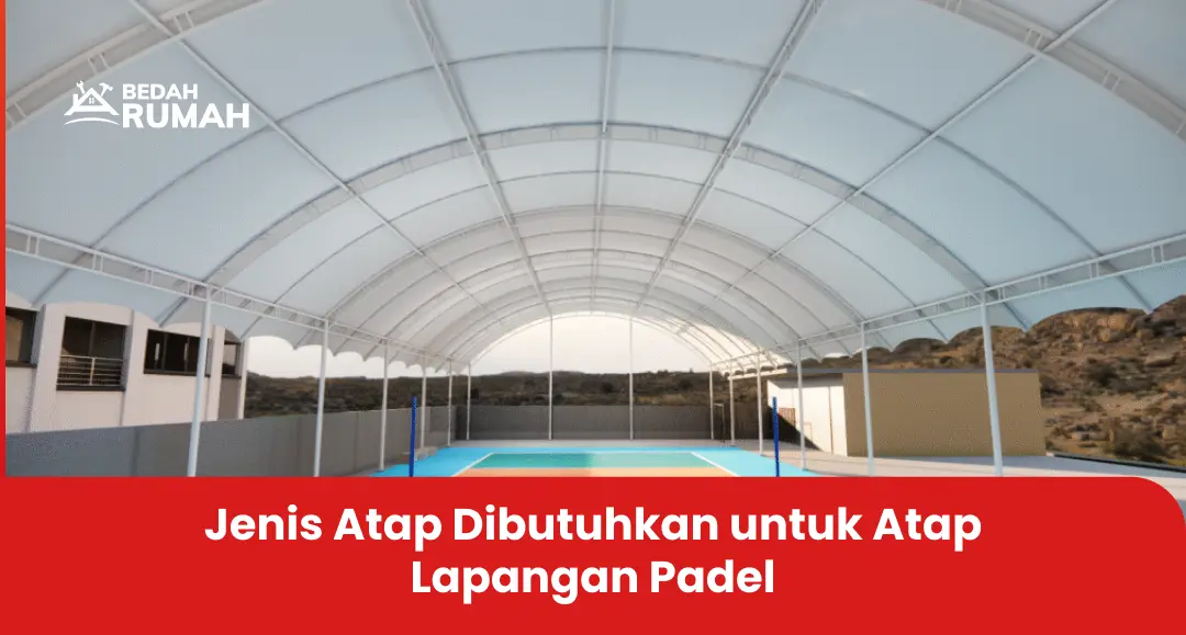 3. Jenis Atap Dibutuhkan untuk Atap Lapangan Padel