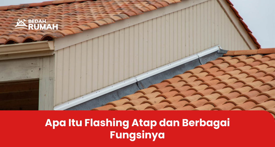 Apa Itu Flashing Atap dan Berbagai Fungsinya