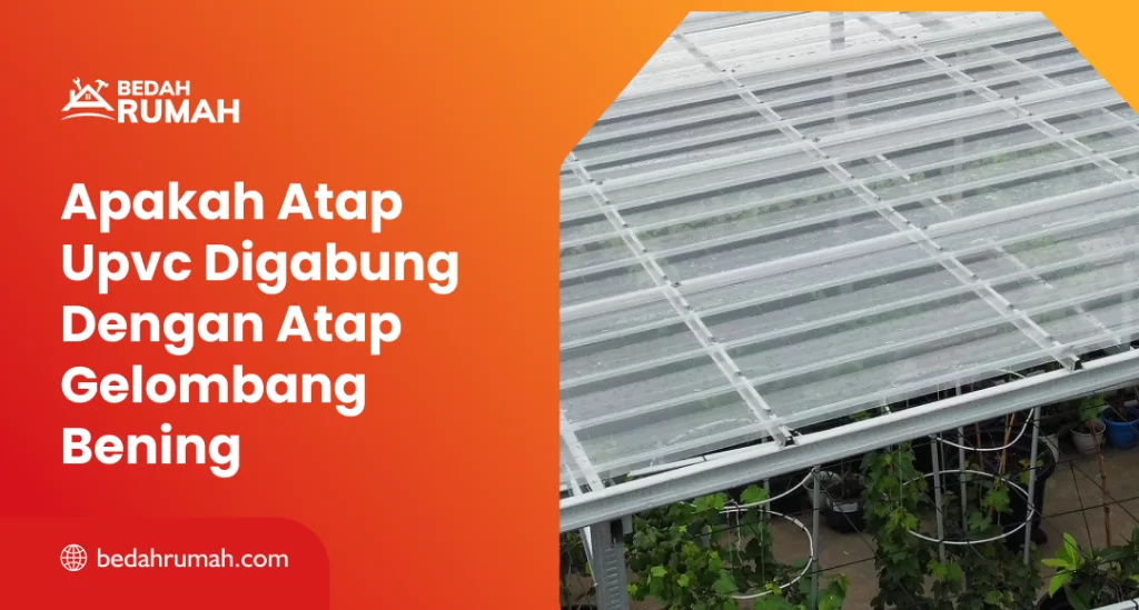 Apakah Atap Upvc Digabung Dengan Atap Gelombang Bening