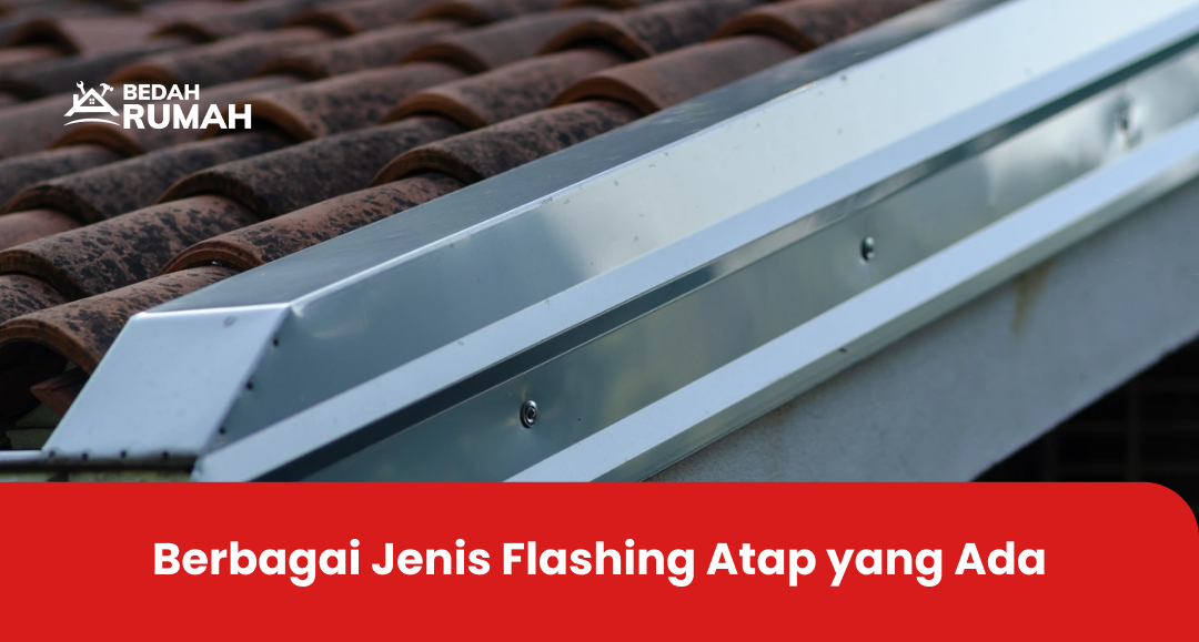 Berbagai Jenis Flashing Atap yang Ada