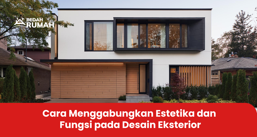 Cara Menggabungkan Estetika dan Fungsi pada Desain Eksterior