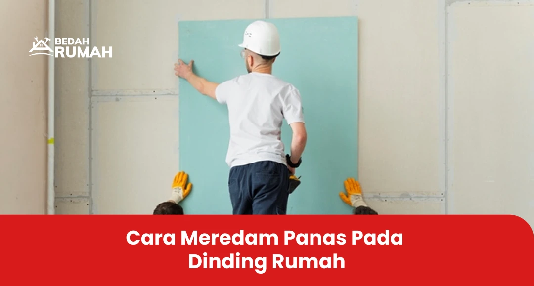 Cara Meredam Panas Pada Dinding Rumah