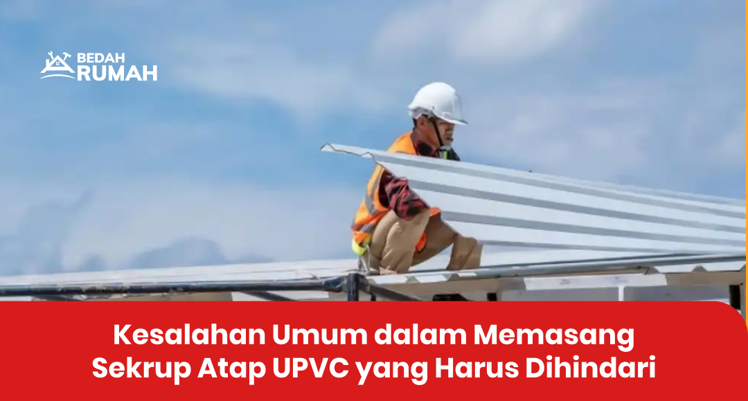 Kesalahan Umum dalam Memasang Sekrup Atap UPVC yang Harus Dihindari