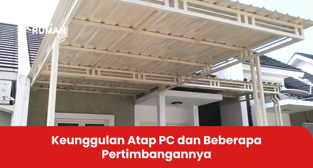 Keunggulan Atap PC dan Beberapa Pertimbangannya