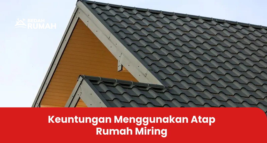 Keuntungan Menggunakan Atap Rumah Miring