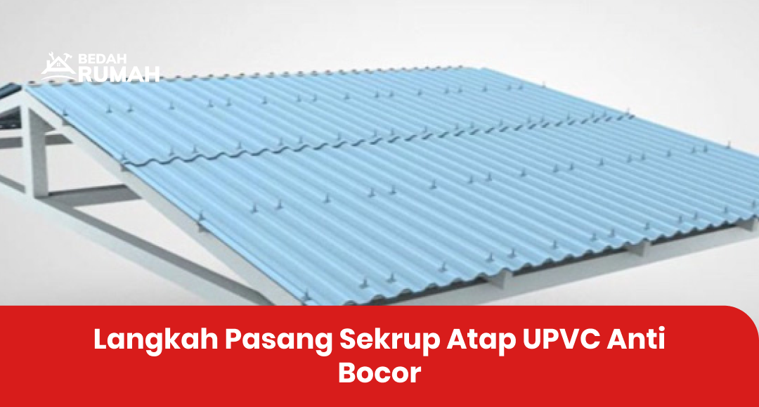 Langkah Pasang Sekrup Atap UPVC Anti Bocor