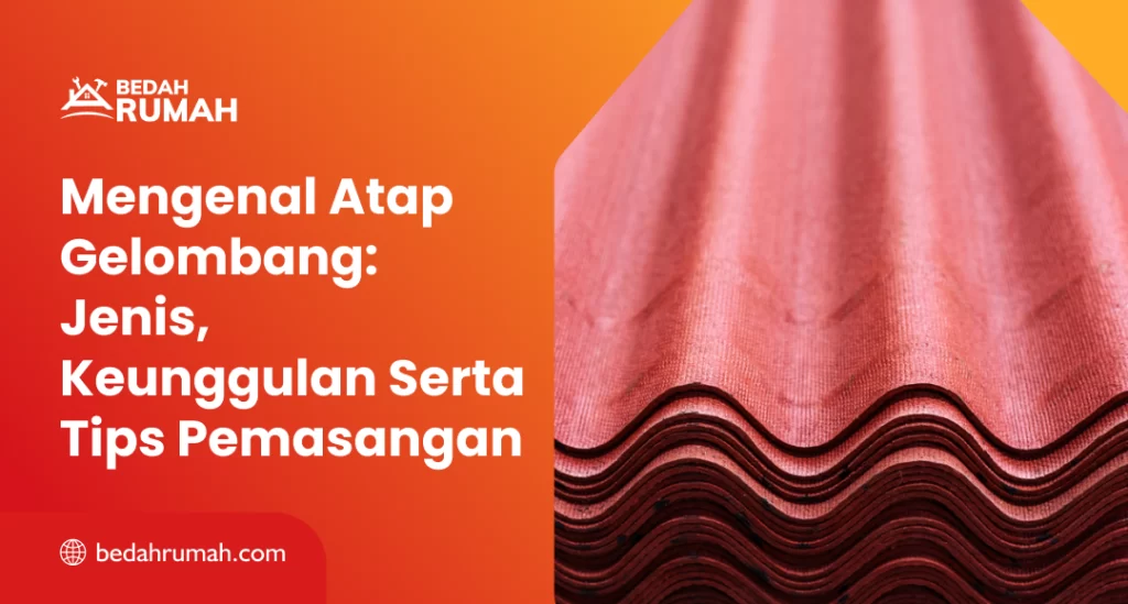 Mengenal Atap Gelombang Jenis, Keunggulan Serta Tips Pemasangan