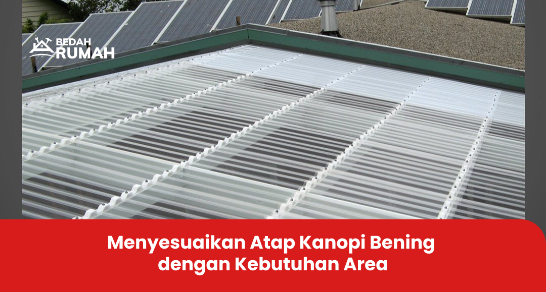 Menyesuaikan Atap Kanopi Bening dengan Kebutuhan Area