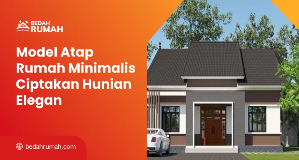 Model Atap Rumah Minimalis Ciptakan Hunian Elegan