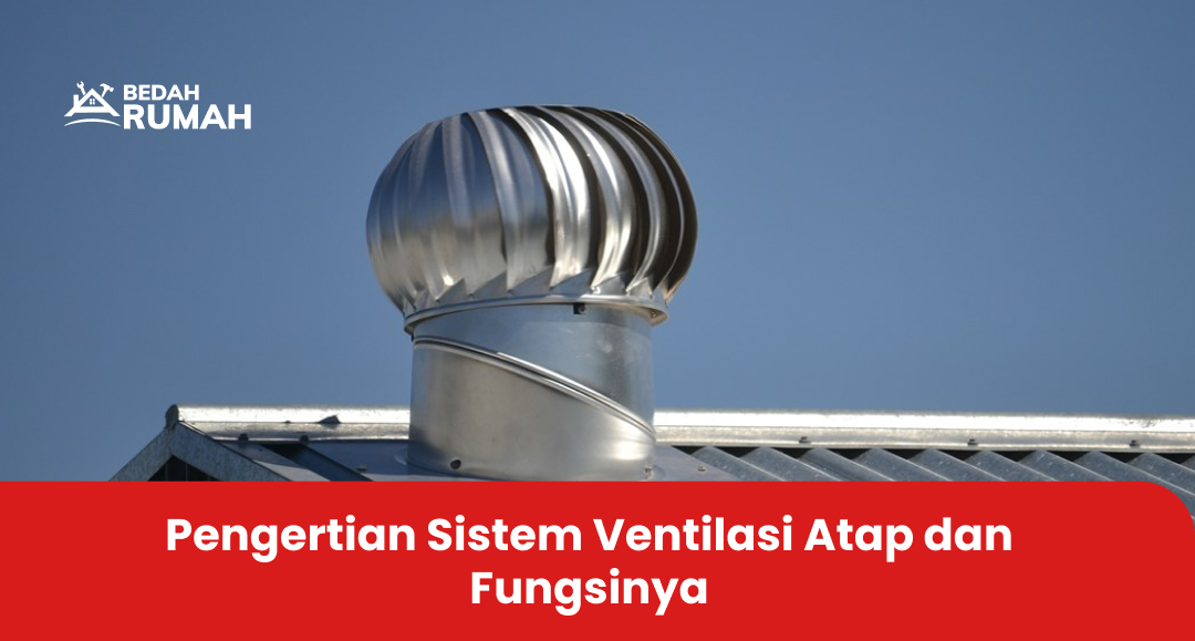 Pengertian Sistem Ventilasi Atap dan Fungsinya