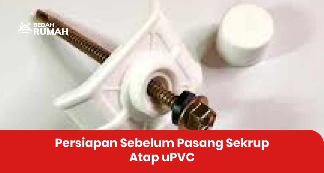 Persiapan Sebelum Pasang Sekrup Atap uPVC
