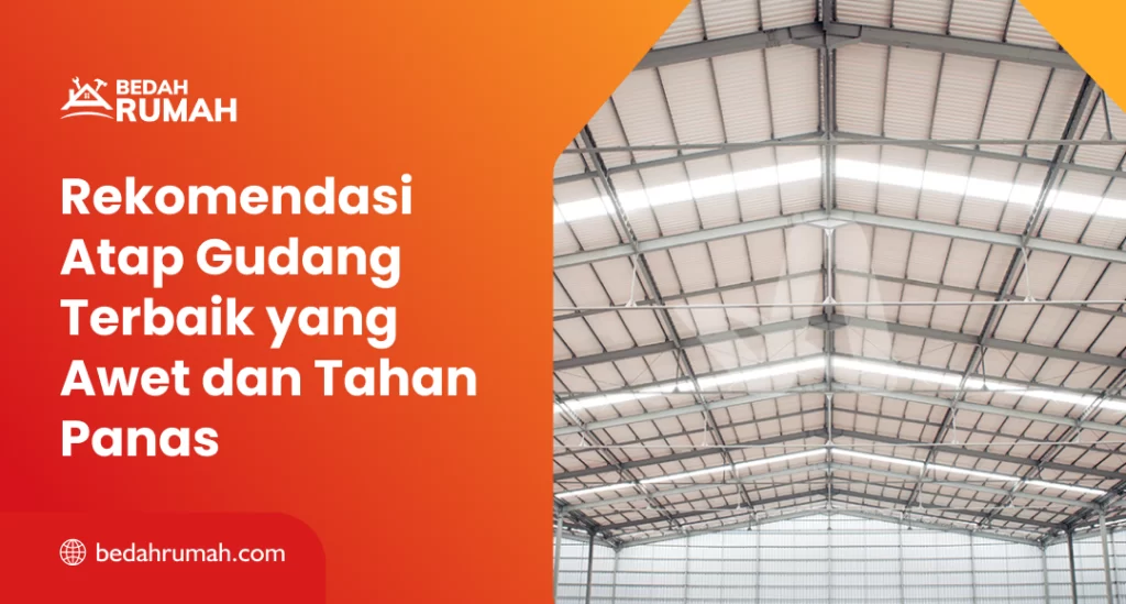 Rekomendasi Atap Gudang Terbaik yang Awet dan Tahan Panas