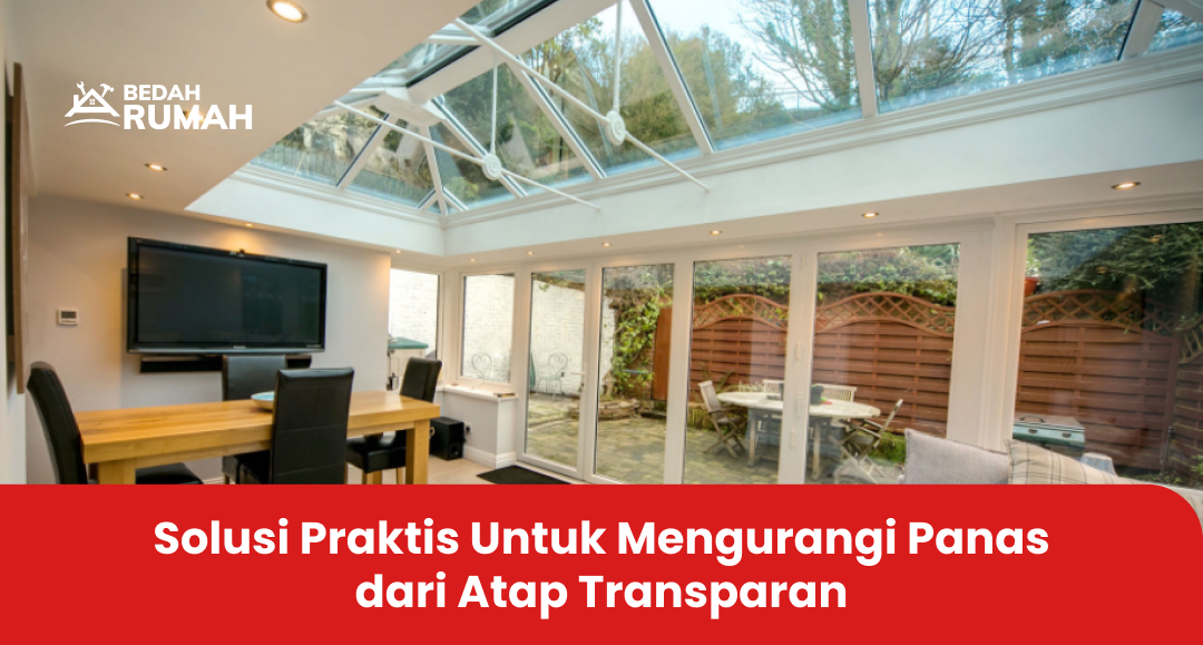 Solusi Praktis Untuk Mengurangi Panas dari Atap Transparan